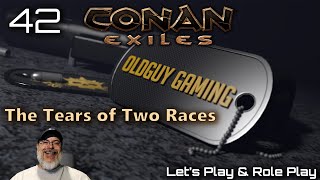 Conan Exiles LP Light Role Play E42 The Tears of Two races