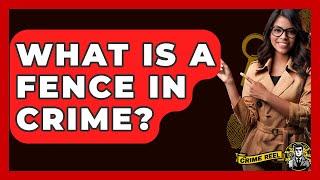 What Is A Fence In Crime? - The Crime Reel