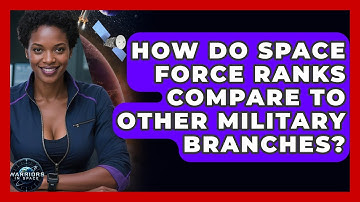 How Do Space Force Ranks Compare to Other Military Branches? - Warriors In Space
