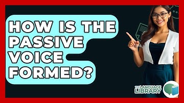 How Is The Passive Voice Formed? - The Language Library