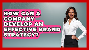 How Can a Company Develop an Effective Brand Strategy? | Modern Marketing Moves News