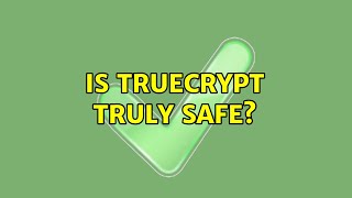 Is Truecrypt Truly Safe? 8 Solutions