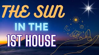 SUN in 1st House: Radiant SELF-EXPRESSION and UNLEASHING Your INNER LIGHT