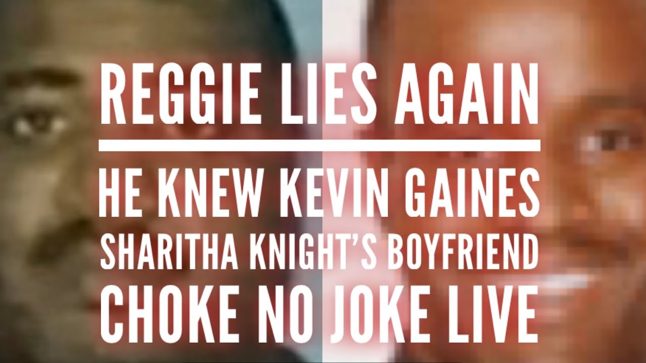 REGGIE LIES AGAIN! HE KNEW KEVIN GAINES! SHARITHA KNIGHT EX - CHOKE NO JOKE LIVE