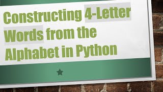 Constructing 4-Letter Words from the Alphabet in Python