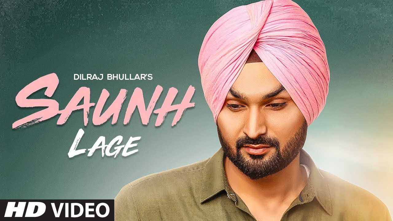 Saunh Lage Dilraj Bhullar Ft Ammy Virk  Sukh Brar  Happy Raikoti  Latest Punjabi Songs 2018