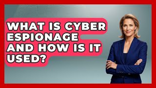 What Is Cyber Espionage And How Is It Used? - The Right Politics