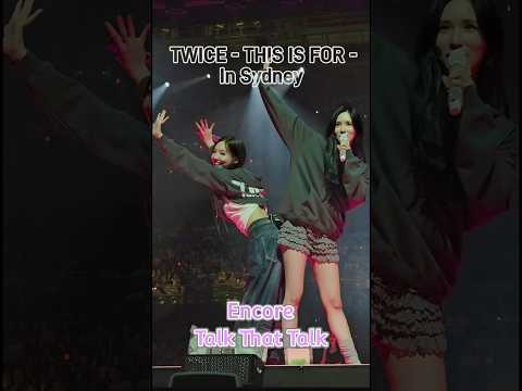TWICE THIS IS FOR in Sydney - Encore Talk That Talk - | 4K Live