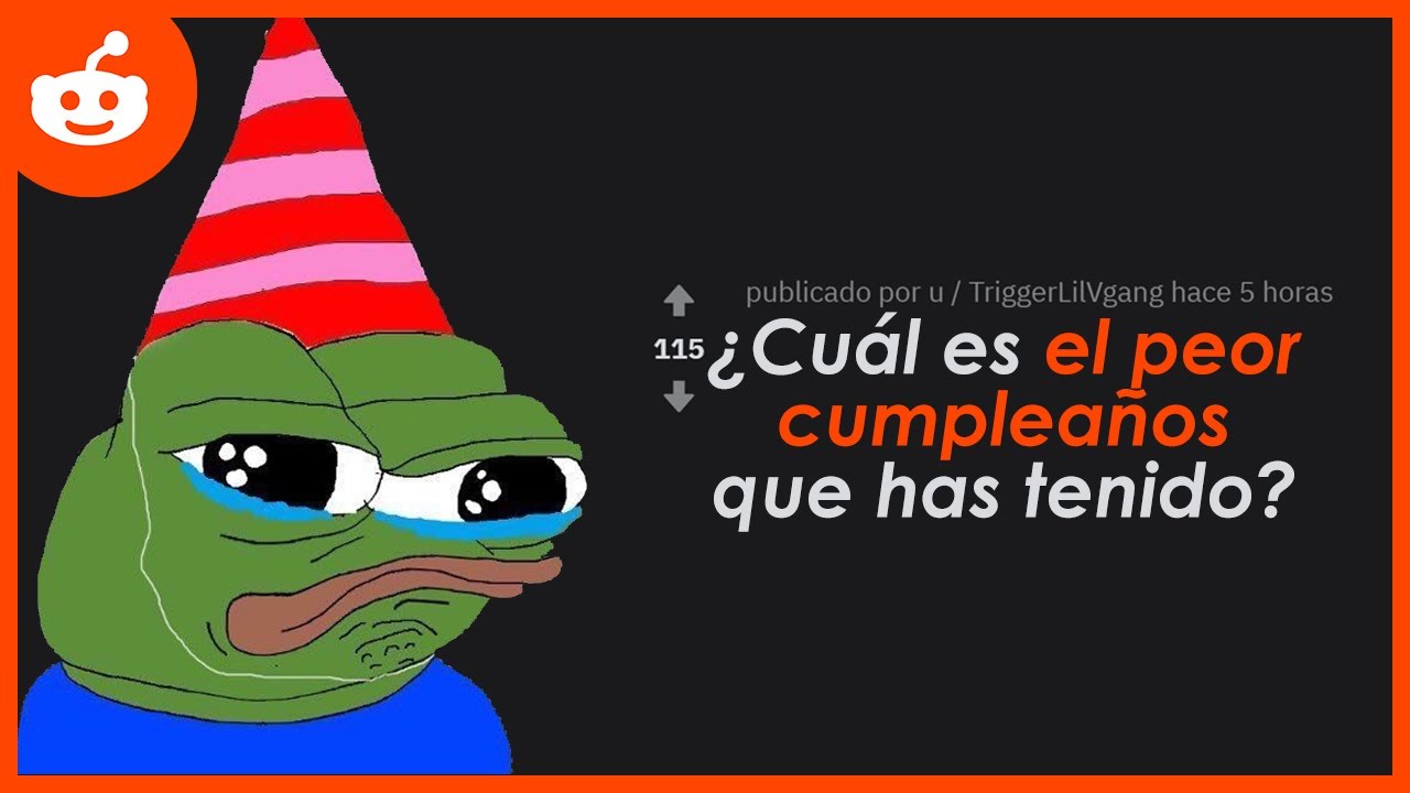 ¿Cuál es el peor cumpleaños que has tenido? Reddit en español