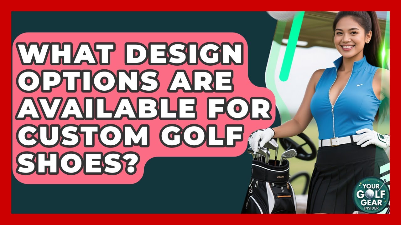 What Design Options Are Available For Custom Golf Shoes? - Your Golf Gear Insider