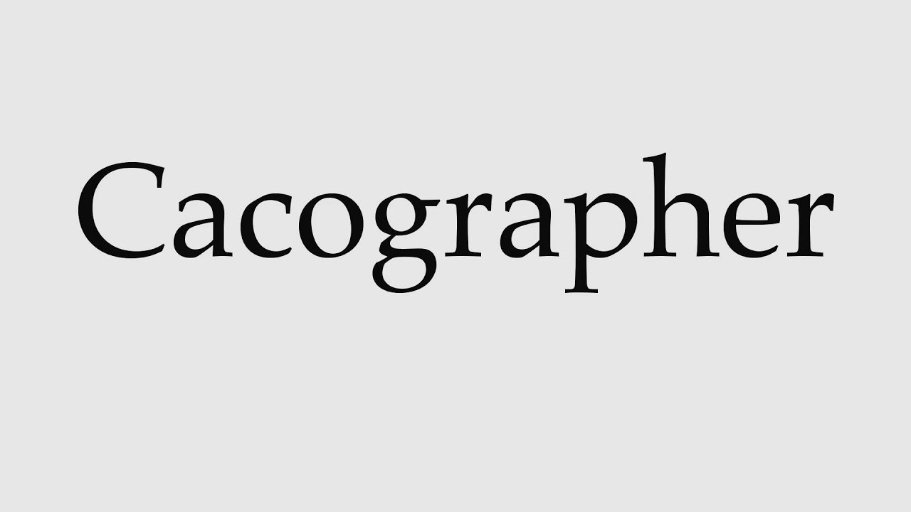 How to Pronounce Cacographer