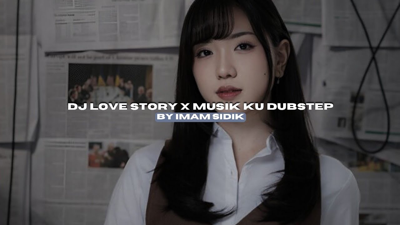 DJ LOVE STORY X MUSIK KU DUBSTEP BY IMAM SIDIK VIRAL FYP TIKTOK MENGKANEE!!