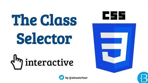04 - All about the CSS Class Selector (interactive tutorial)