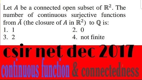 CSIR NET DEC 2017 QUE NO 40 BOOKLET CODE A BASED ON connectedness & continuous function