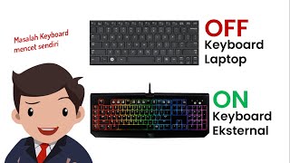 Cara menonaktifkan Keyboard Laptop, tapi bisa menggunakan Keyboard Eksternal