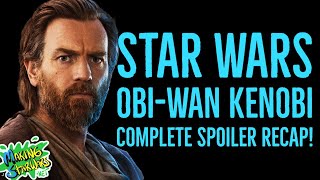 Star Wars: Obi-Wan Kenobi Spoiler Recap! All Six Episodes!