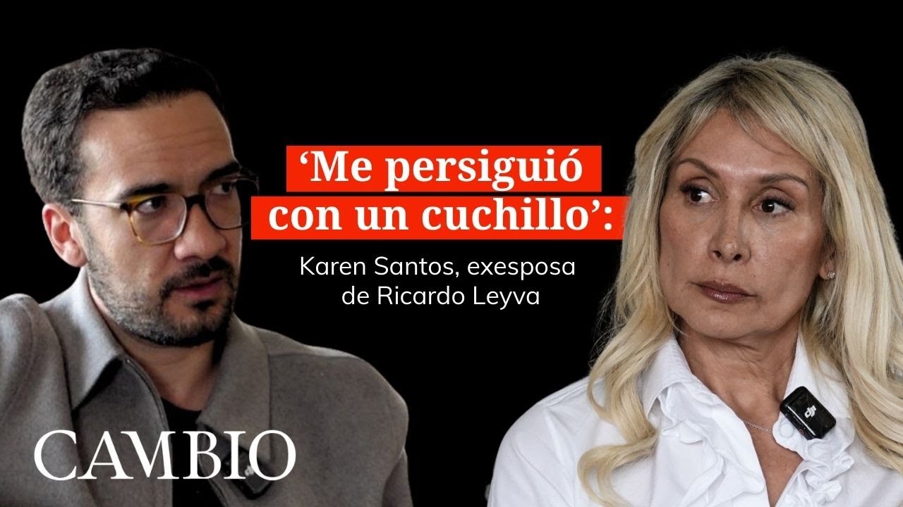 ‘Ricardo Leyva me persiguió con un cuchillo, me decía que me iba a matar’: Karen Santos | CAMBIO