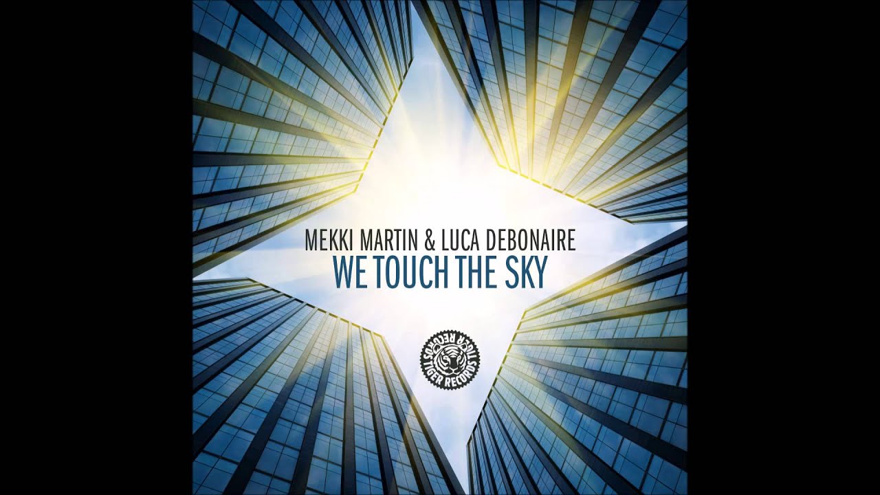 Mekki Martin & Luca Debonaire - We Touch The Sky (Club Mix) (Tiger Records) electronic dance music concerts