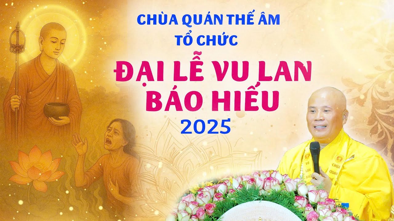 CHÙA QUÁN THẾ ÂM TỔ CHỨC ĐẠI LỄ VU LAN BÁO HIẾU - TG: 09/07 ẤT TỴ 2025