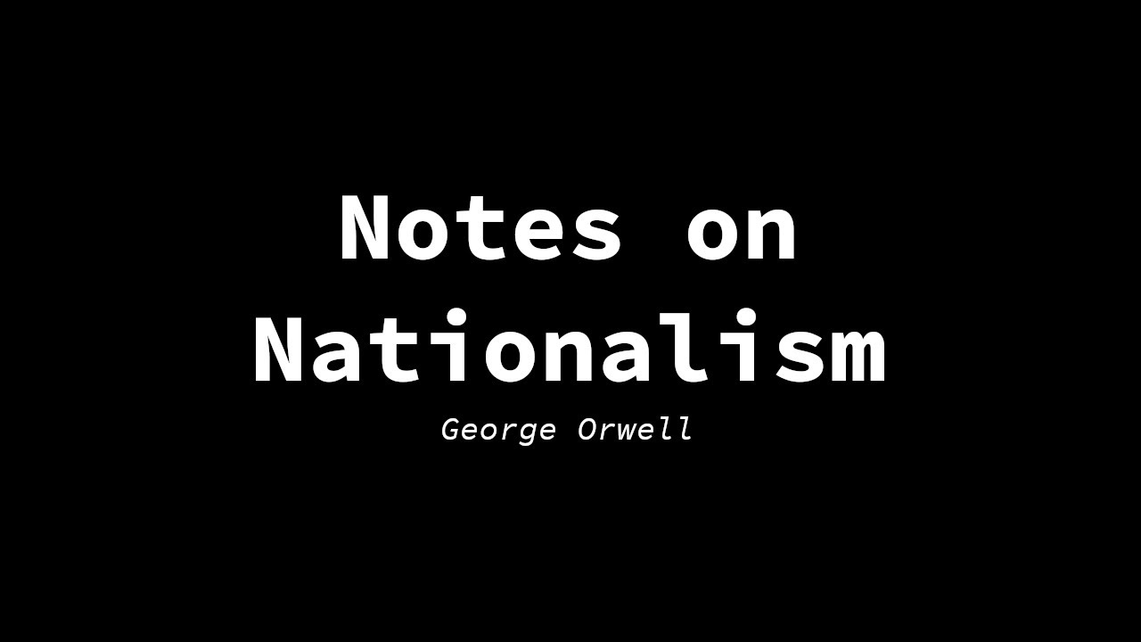 George Orwell - Notes on Nationalism