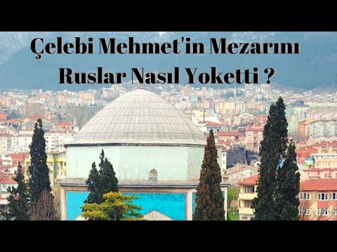 Çelebi Mehmet'in Mezarını Ruslar Nasıl Yoketti ?