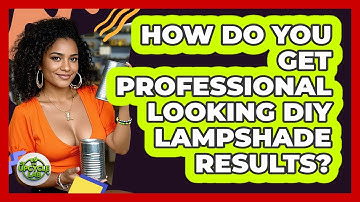 How Do You Get Professional Looking DIY Lampshade Results? - The Upcycle Lab