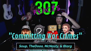 Committing War Crimes in Ready Or Not - Soup, TheDooo, McNasty, & Blarg - 307 Reacts - Episode 306