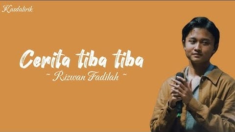 lirik lagu | Rizwan Fadilah " Cerita tiba tiba "