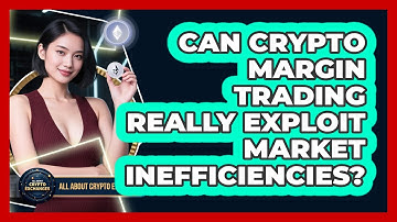 Can Crypto Margin Trading Really Exploit Market Inefficiencies? - All About Crypto Exchanges
