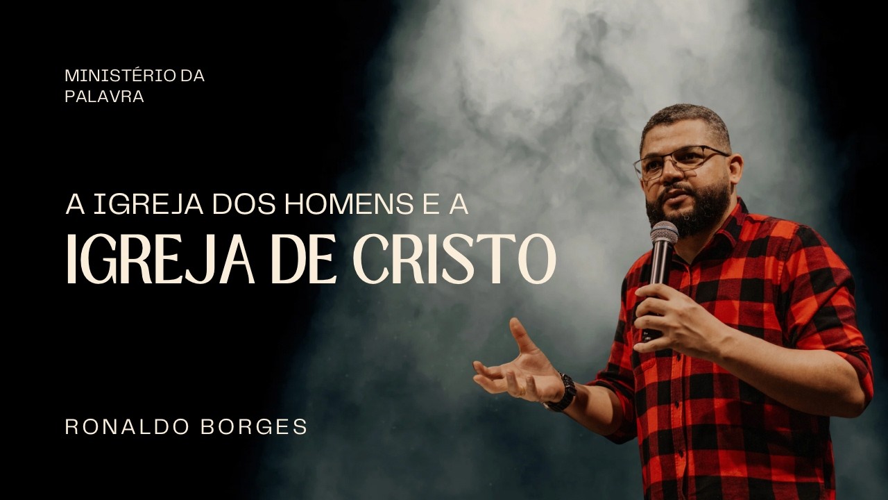A igreja de Cristo e a igreja dos homens | Ronaldo Borges