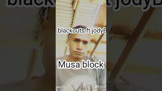 blackouts ft jodyB Musa block