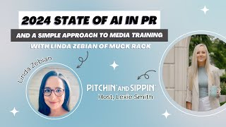 2024 State of AI in PR & A Simple Approach to Media Training with Linda Zebian of Muck Rack