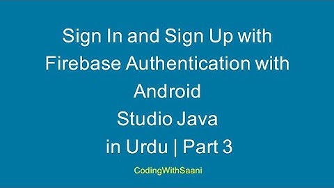 Sign In and Sign Up with Firebase Authentication with Android Studio Java in Urdu | Part 3