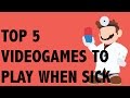 Top 5 Videogames to Play When Sick