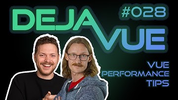 DejaVue #E028 - Vue Performance Tips