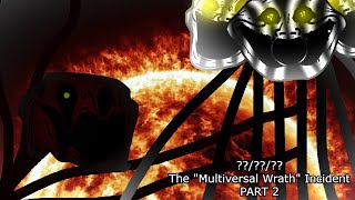 The Multiversal Wrath Incident Part 2 The Multiversal Wrath Incident Part 2