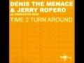 Denis the menace and jerry ropero  time 2 turn around clubhouse housemusic