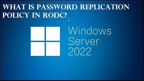 What is Password Replication Policy in RODC?