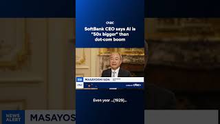 SoftBank CEO says AI is '50x bigger' than dot-com boom