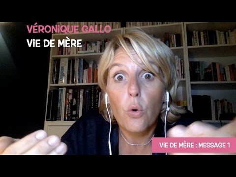 Véronique Gallo - Vie de mère : Message 1