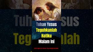 Tuhan Yesus Teguhkanlah Hatiku Malam Ini #stilllightinchrist #dailyprayers #doamalam #tuhanYesus