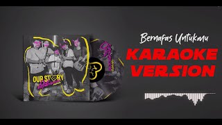 OUR STORY - Bernafas Untukmu Karaoke (new version)