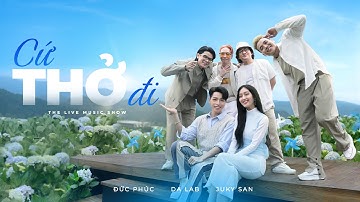 [the live music show] Cứ Thở Đi - Đức Phúc, Da LAB, Juky San | FULL