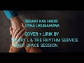 SESAAT KAU HADIR - UTHA LIKUMAHUWA  COVER   LIRIK BY BARRY L & THE RHYTHM SERVICE BART SPACE SESSION