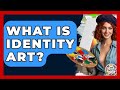 What Is Identity Art? - Art Across Cultures