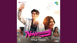 Nakhrewaalii (Title Track) (From "Nakhrewaalii") - Priyankit Jaiswal, Vayu, Vaibhav Pani & Kishore Kumar