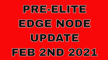 PRE-ELITE EDGE NODE UPDATE FEB 2ND 2021