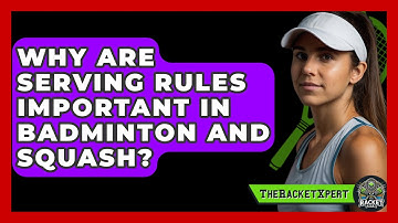 Why Are Serving Rules Important In Badminton And Squash? - The Racket Xpert