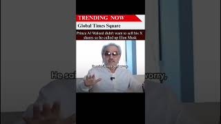 Prince Al Waleed Refused to Sell X Shares — So He Called Elon Musk Himself