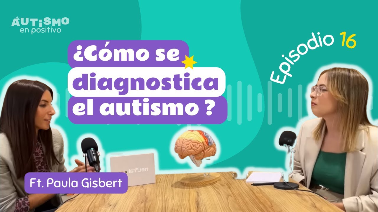 ¿CÓMO SE DIAGNOSTICA EL AUTISMO? Todo lo que debes saber ft. Paula Gisbert - AEP | Ep.16